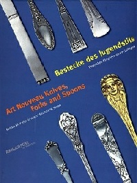Art Nouveau Knives, Forks and Spoons, Barbara Grotkamp-Schepers, 2000