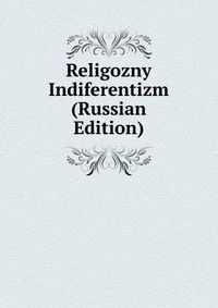 Religozny Indiferentizm (Russian Edition), , 2011