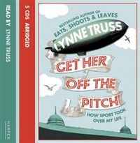 Audio CD. Get Her Off the Pitch: How Sport Took Over My Life, , 0000