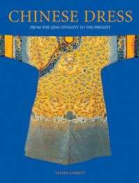 Chinese Dress: From The Qing Dynasty To The Present, Valery Garrett, 2008