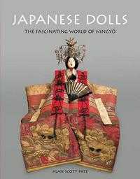 Japanese Dolls: The Fascinating World Of Ningyo, Alan Scott Pate, 2008