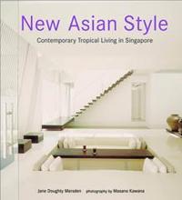 New Asian Style: Contemporary Tropical Living In Singapore, Jane Doughty Marsden, 2002