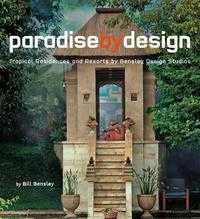 Paradise By Design: Tropical Residences And Resorts By Bensley Design Studios, Bill Bensley, 2008