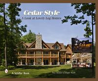 Cedar Style: A Look at Lovely Log Homes, Roger Wade, 2008