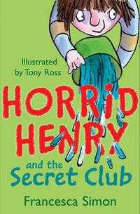 Horrid Henry And The Secret Club, Francesca Simon, 1996