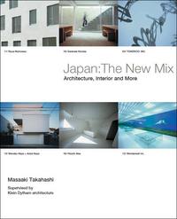 Japan: The New Mix. Architecture, Interiors and More, Masaaki Takahashi, 2007