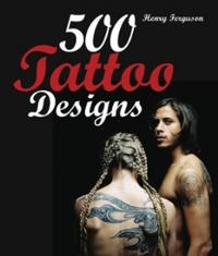 500 Tattoo Designs, Henry Ferguson, 2009