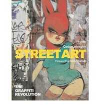 Street Art: The Graffiti Revolution, Cedar Lewisohn, 2009